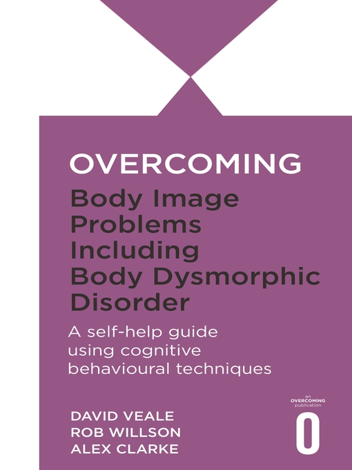 Title details for Overcoming Body Image Problems including Body Dysmorphic Disorder by Alex Clarke - Available